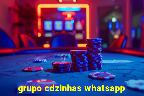 grupo cdzinhas whatsapp